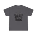 Real Men Raise Kids T-Shirt — Fatherhood Dad Pride Tee