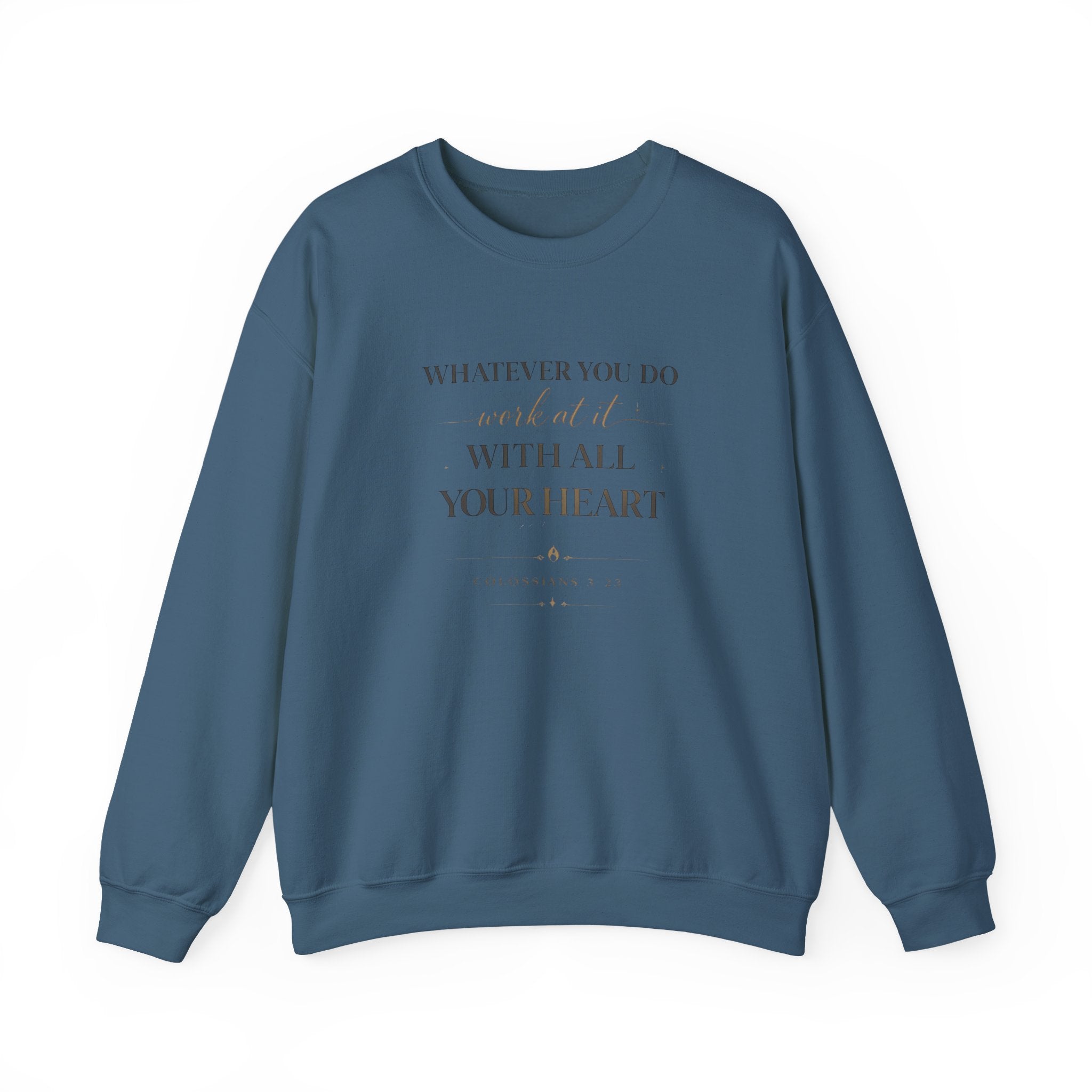 Inspirational Crewneck Sweatshirt — "Whatever You Do, Work at It with All Your Heart"