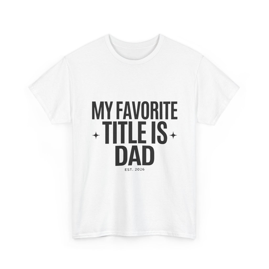 Dad T-Shirt — "My Favorite Title Is Dad" Father's Day Tee