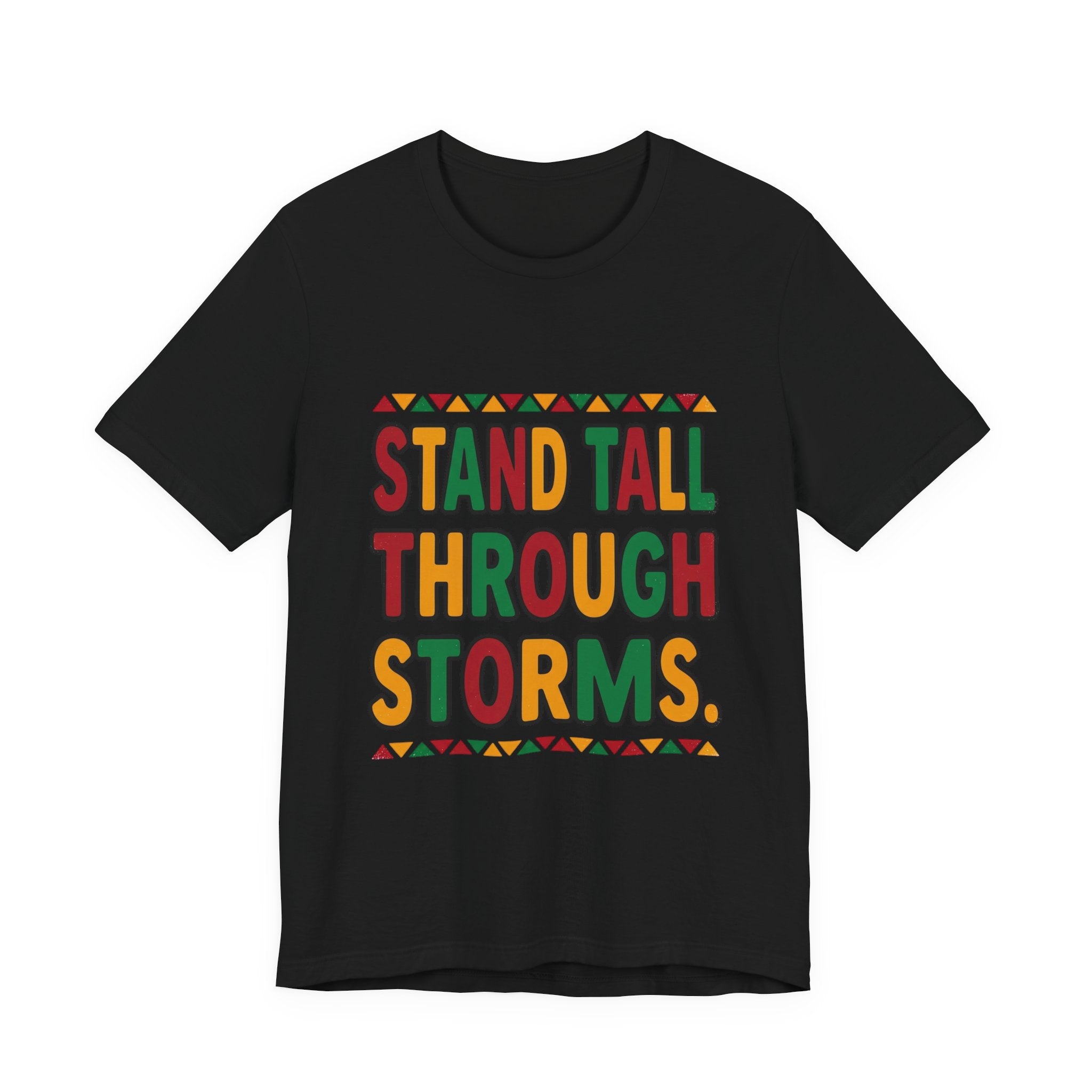 Stand Tall Through Storms T-Shirt | Juneteenth Pan-African Colors, Freedom Message