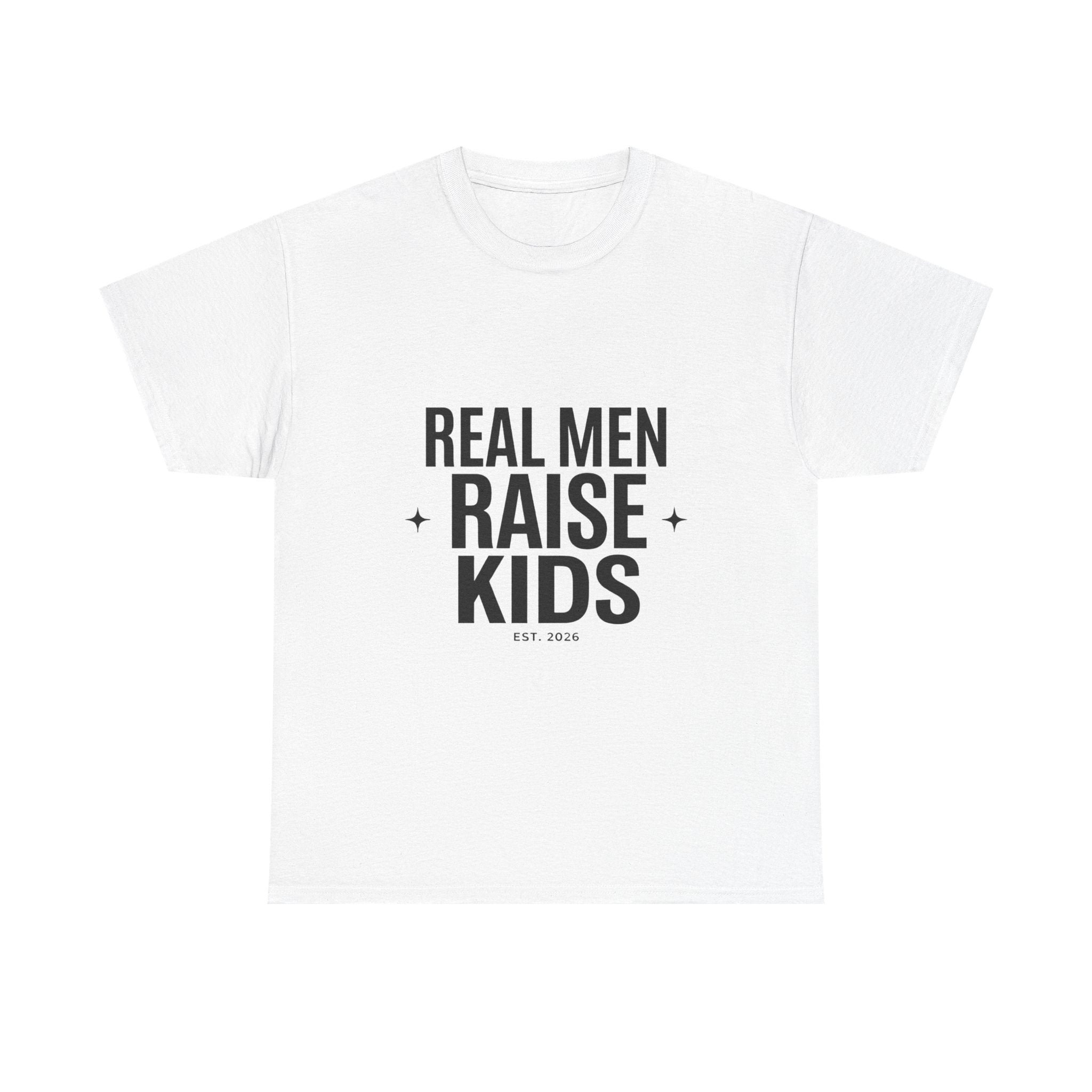 Real Men Raise Kids T-Shirt — Fatherhood Dad Pride Tee