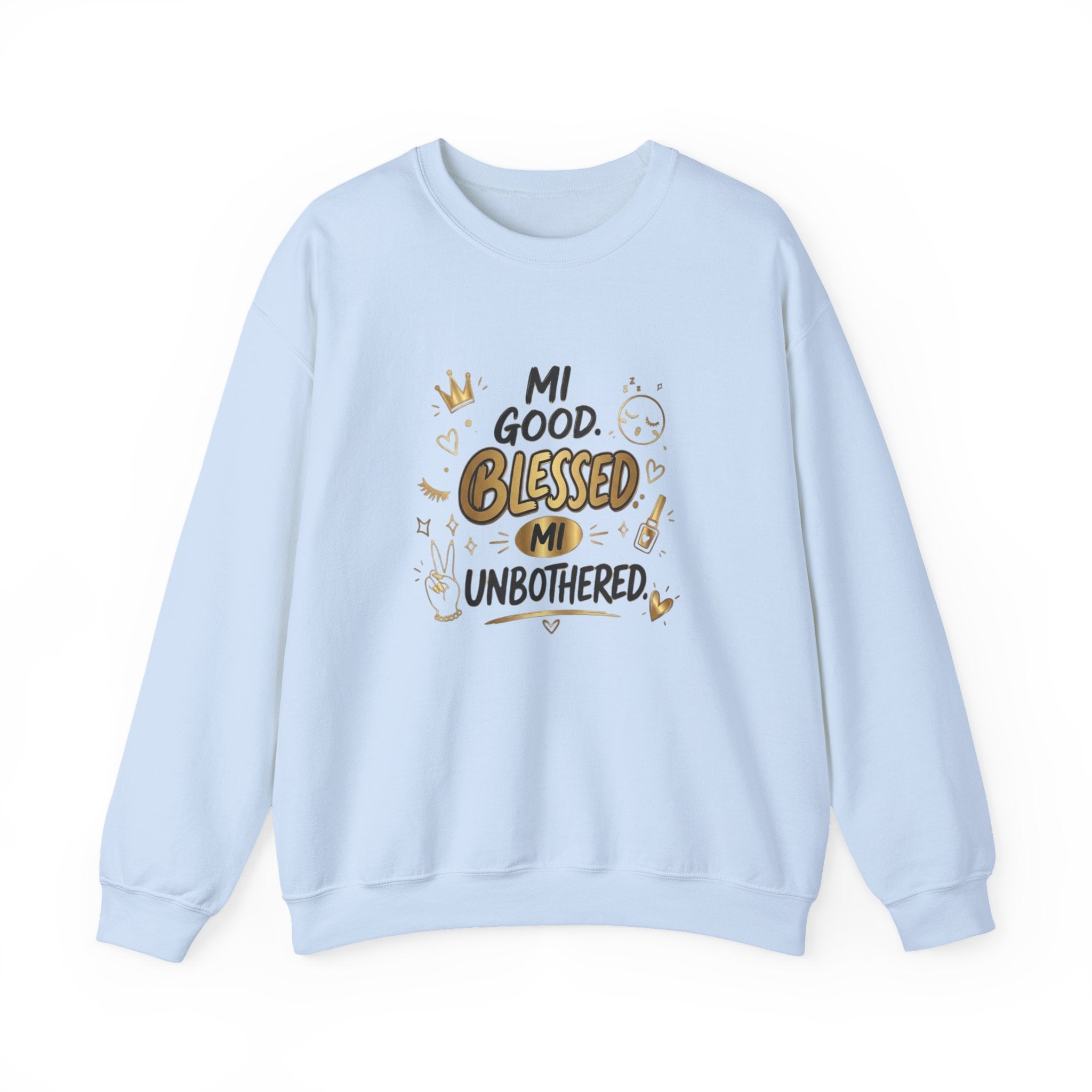 Mi Blessed Sweatshirt — "Mi Good. Blessed. Mi Unbothered." Graphic Crewneck