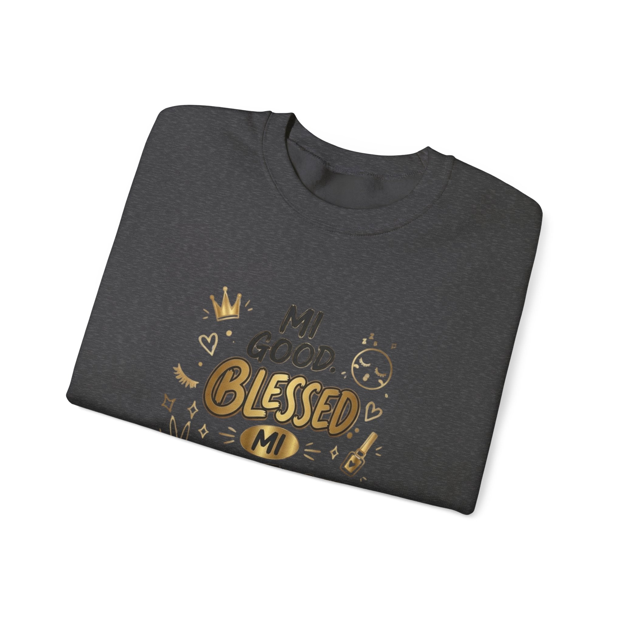 Mi Blessed Sweatshirt — "Mi Good. Blessed. Mi Unbothered." Graphic Crewneck