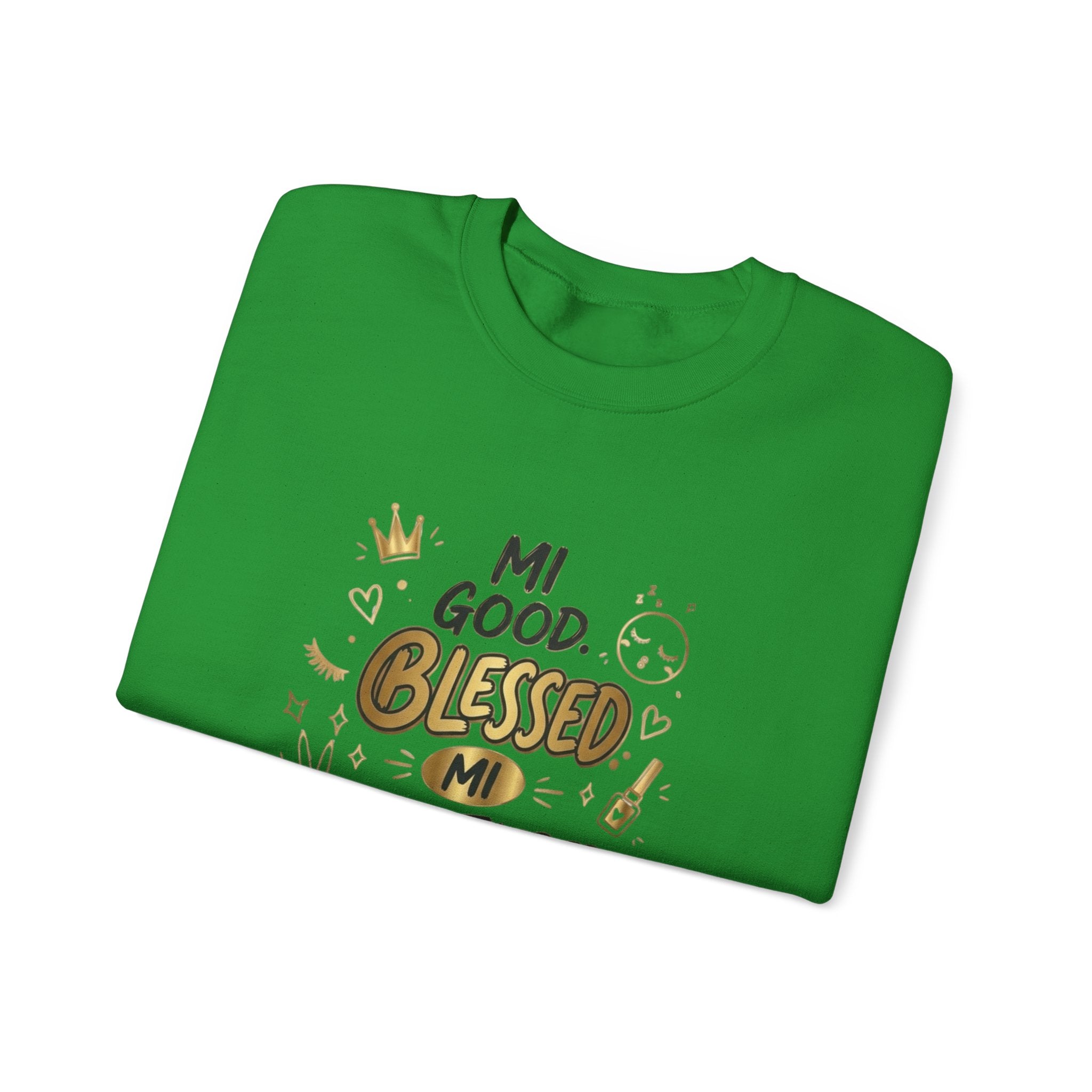 Mi Blessed Sweatshirt — "Mi Good. Blessed. Mi Unbothered." Graphic Crewneck