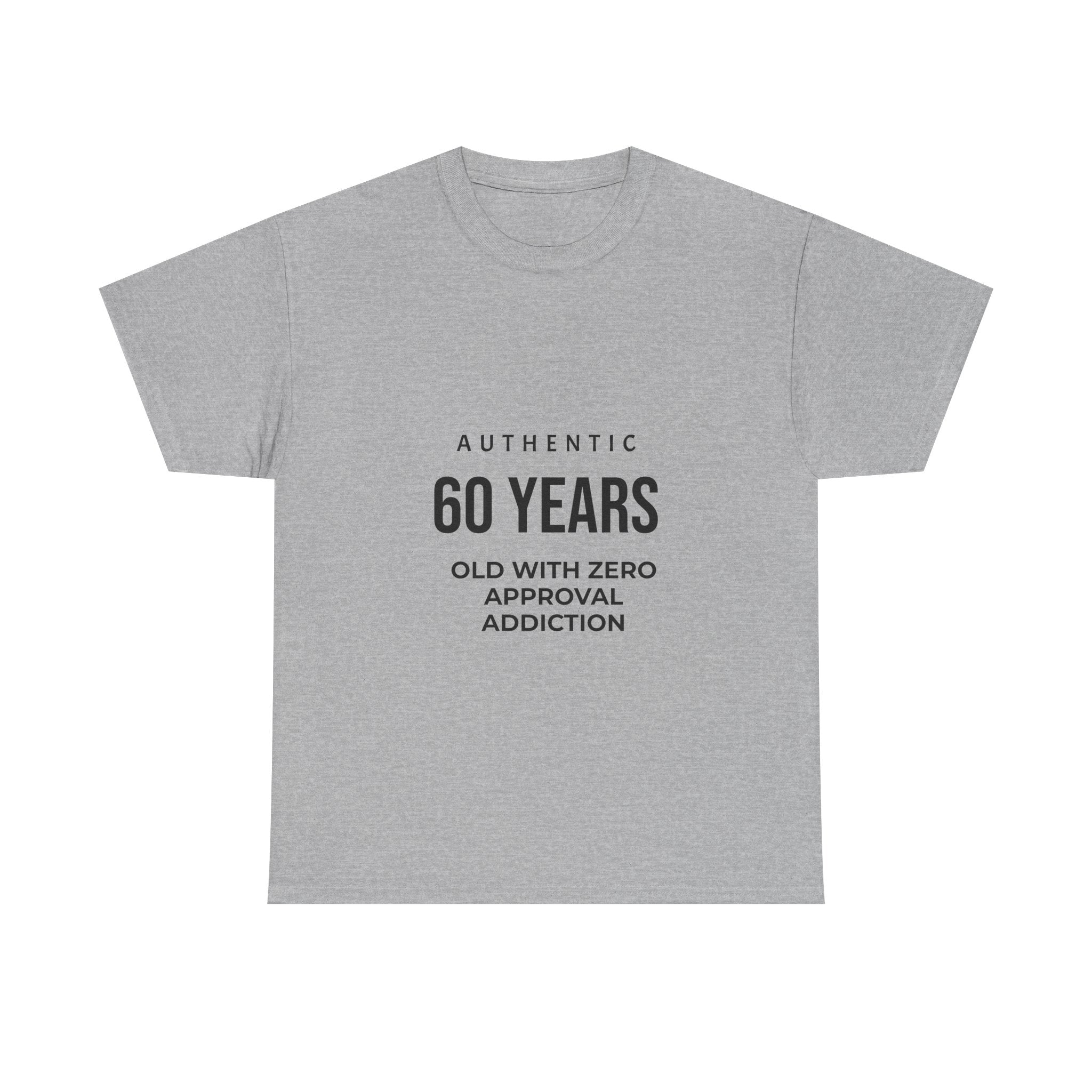 60 Years Old With Zero Approval Addiction T-Shirt