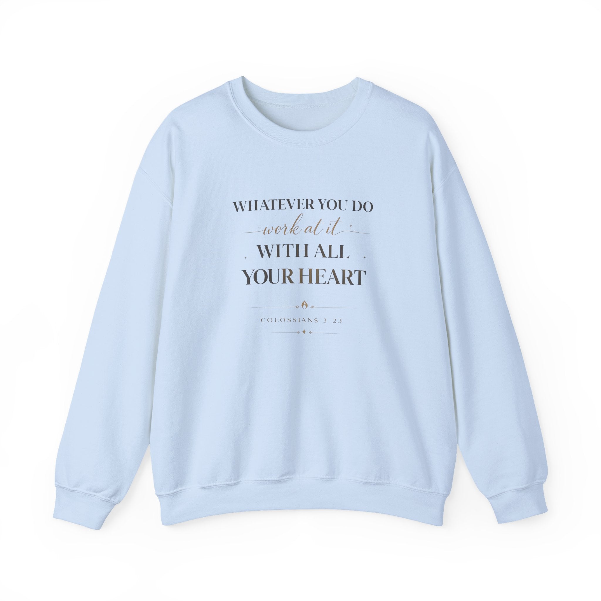 Inspirational Crewneck Sweatshirt — "Whatever You Do, Work at It with All Your Heart"