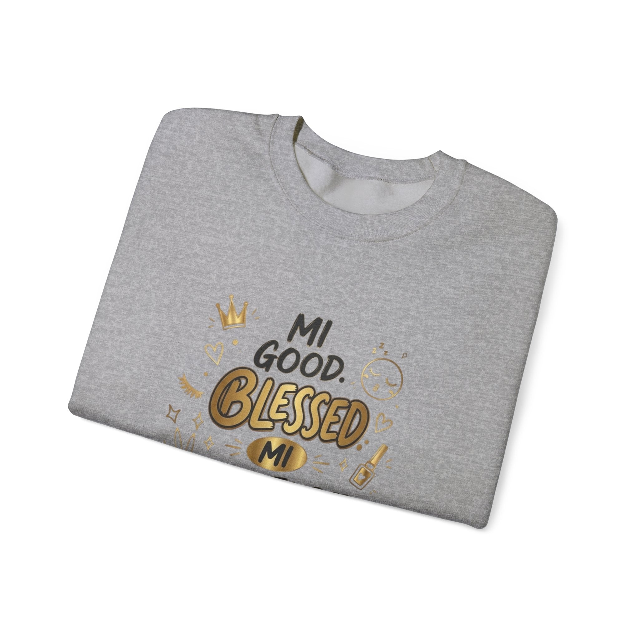 Mi Blessed Sweatshirt — "Mi Good. Blessed. Mi Unbothered." Graphic Crewneck