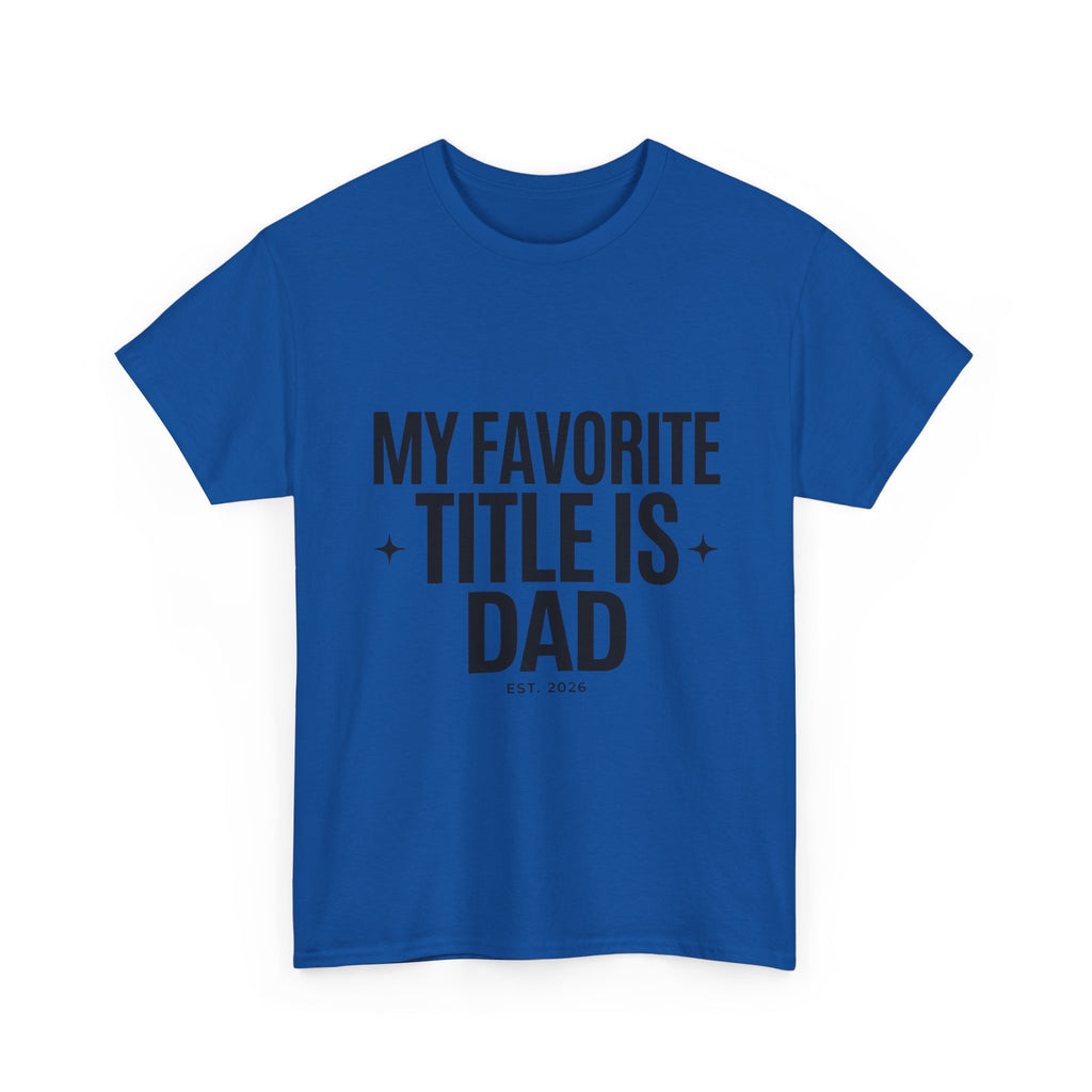 Dad T-Shirt — "My Favorite Title Is Dad" Father's Day Tee