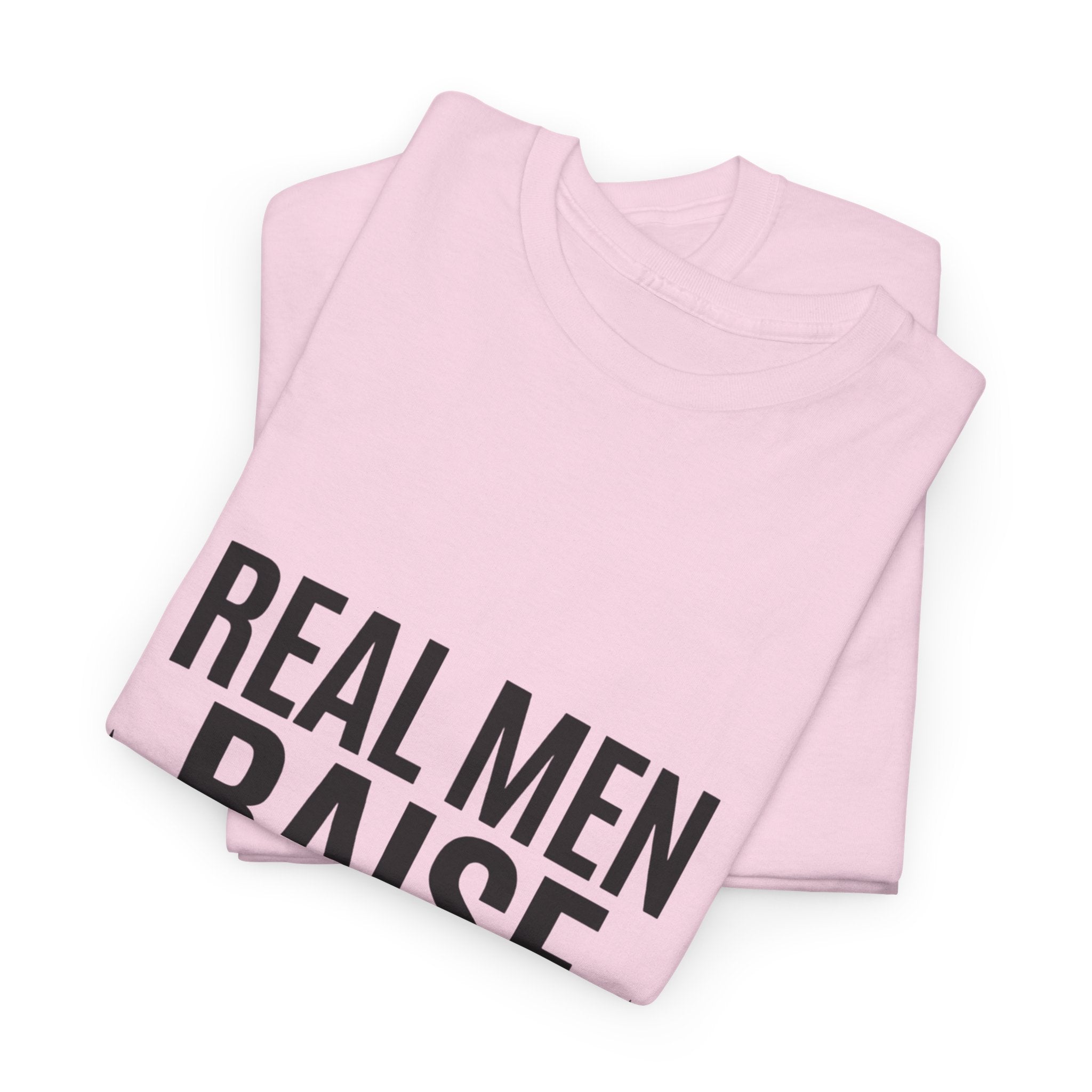 Real Men Raise Kids T-Shirt — Fatherhood Dad Pride Tee