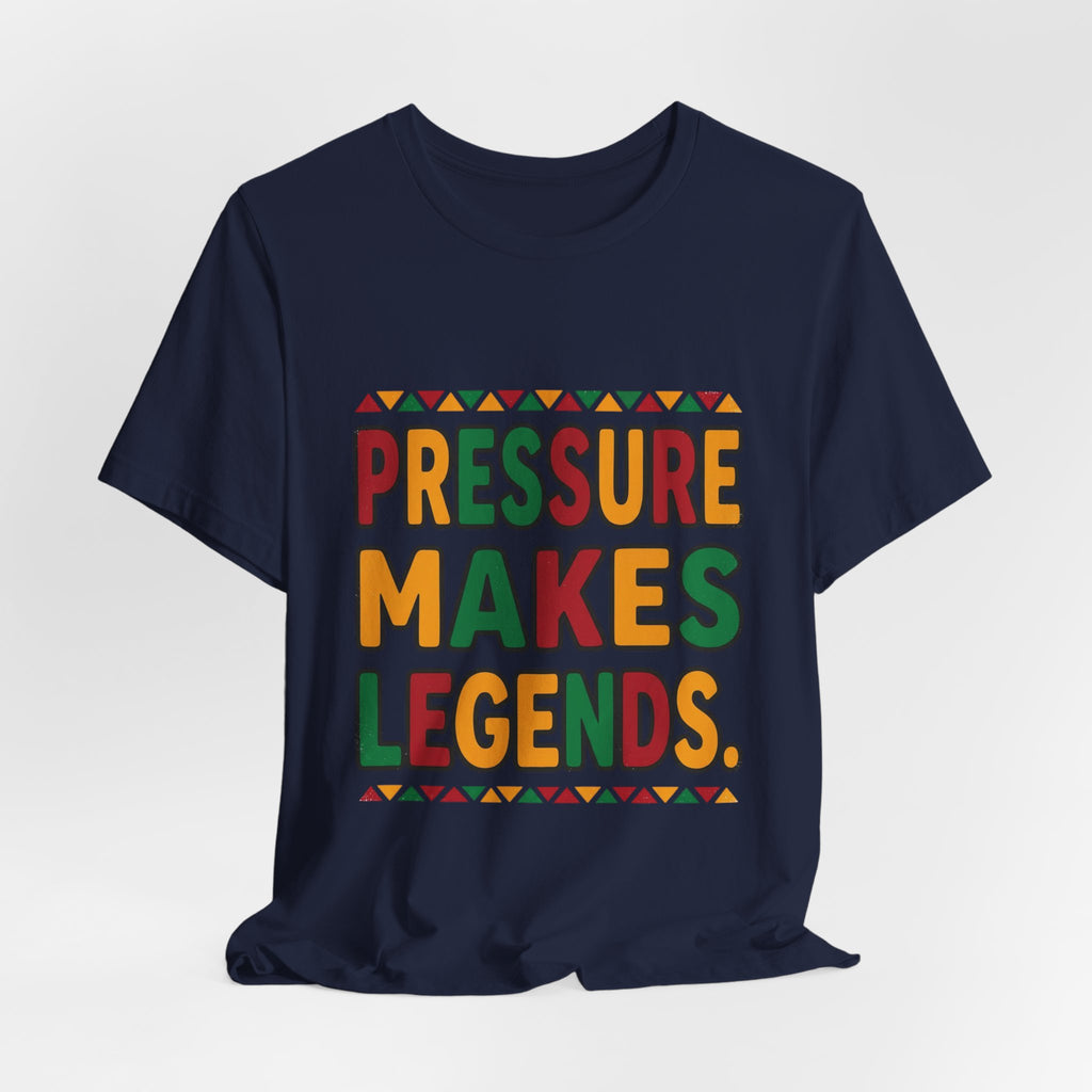 Pressure Makes Legends T-Shirt | Juneteenth Pan-African Colors, Freedom Message