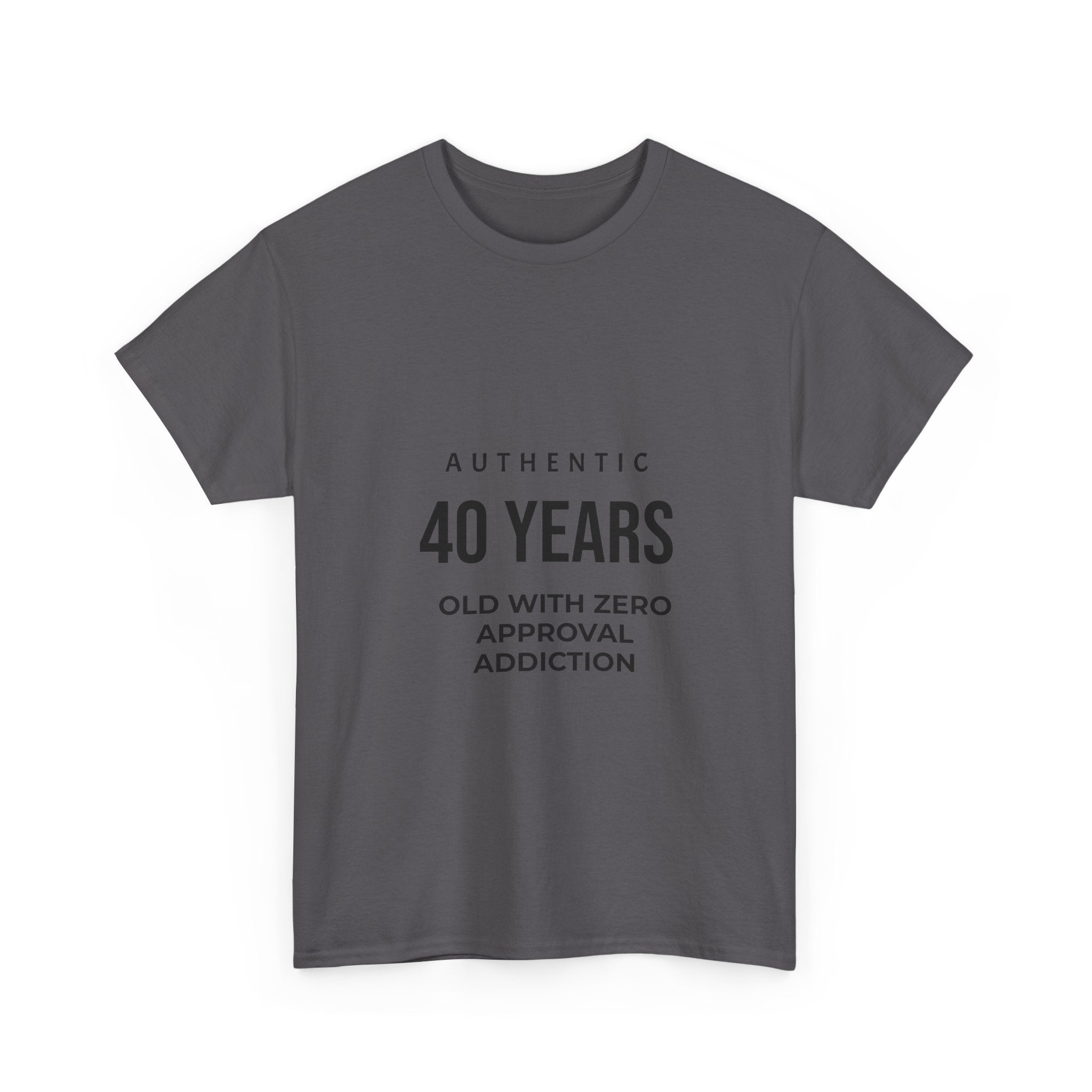 40 Years Old With Zero Approval Addiction T-Shirt — Funny 40th Birthday Tee