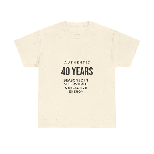 40 Years Authentic Tee — "Seasoned in Self-Worth & Selective Energy" Birthday Shirt