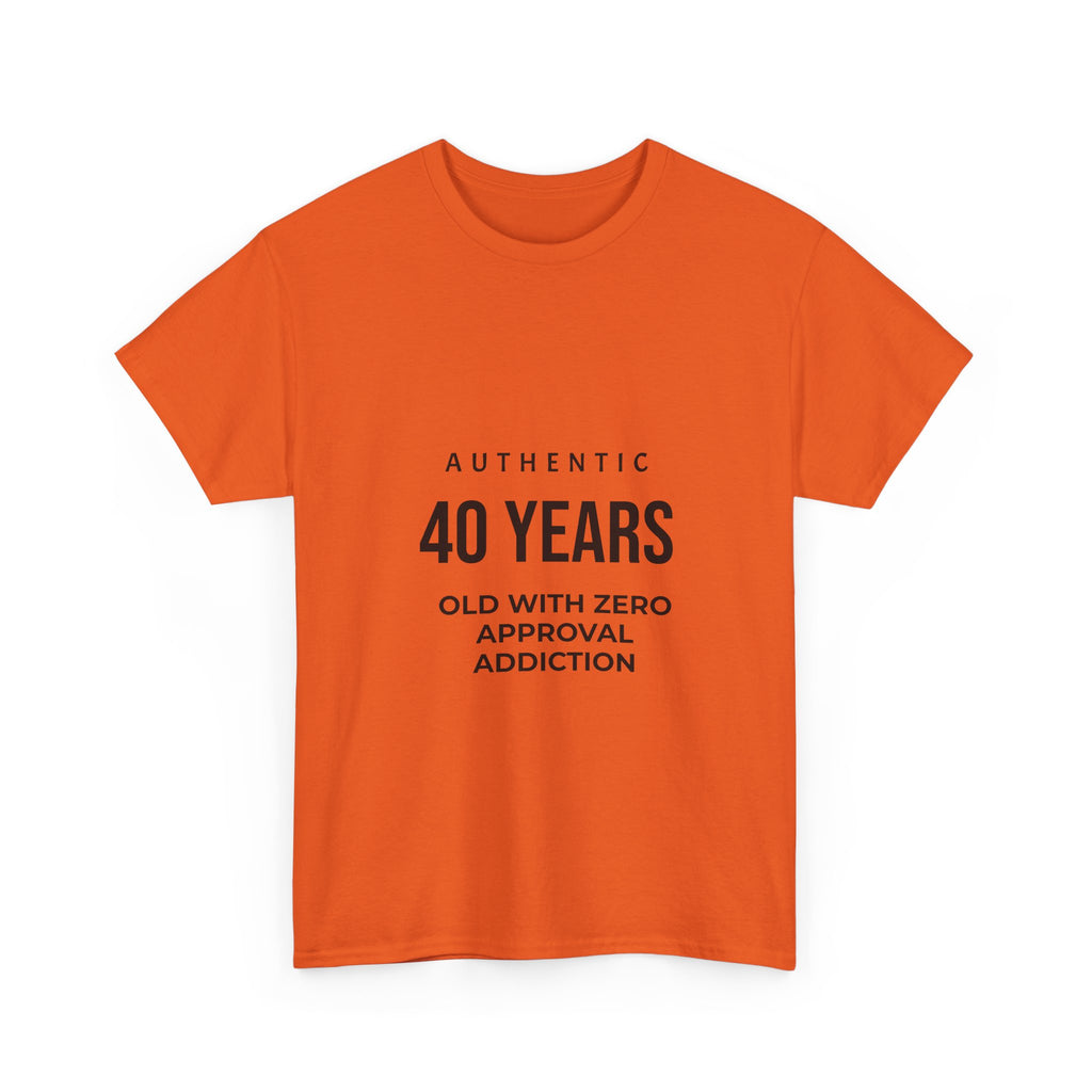 40 Years Old With Zero Approval Addiction T-Shirt — Funny 40th Birthday Tee