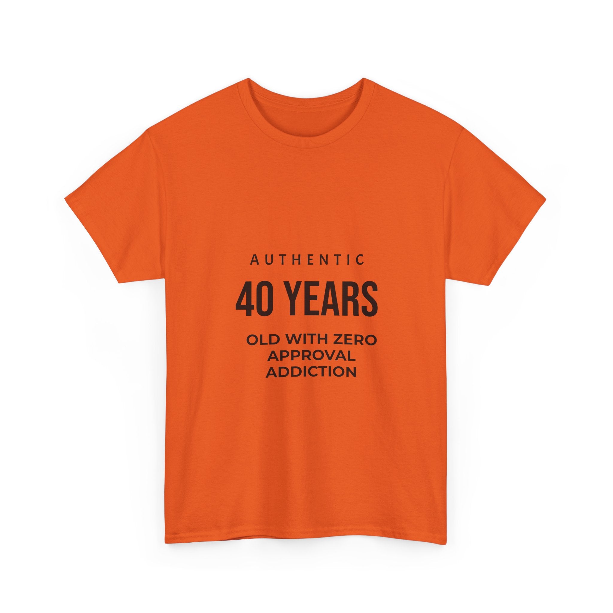 40 Years Old With Zero Approval Addiction T-Shirt — Funny 40th Birthday Tee