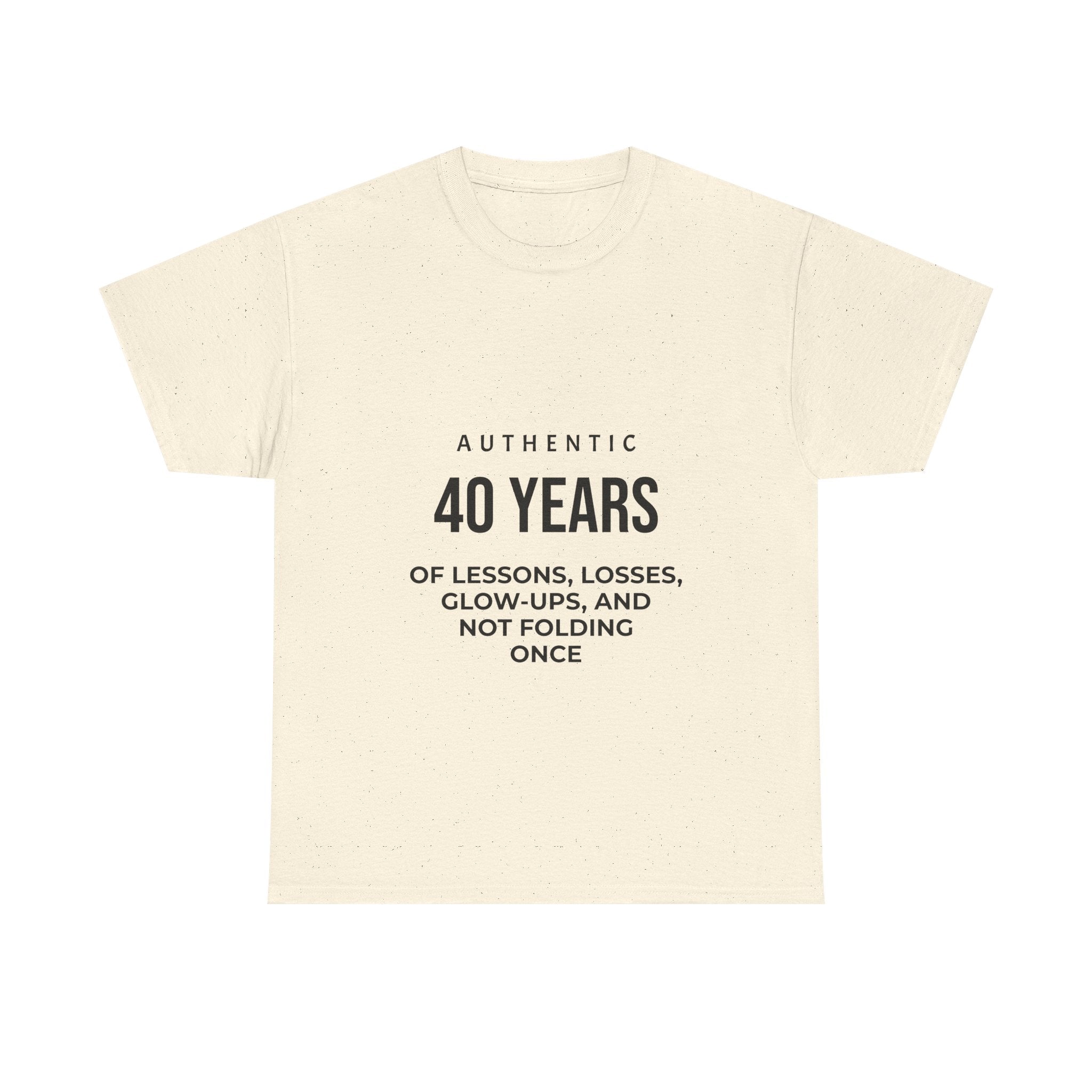 40 Years of Lessons Tee — "40 Years of Lessons, Losses, Glow-Ups, and Not Folding Once"