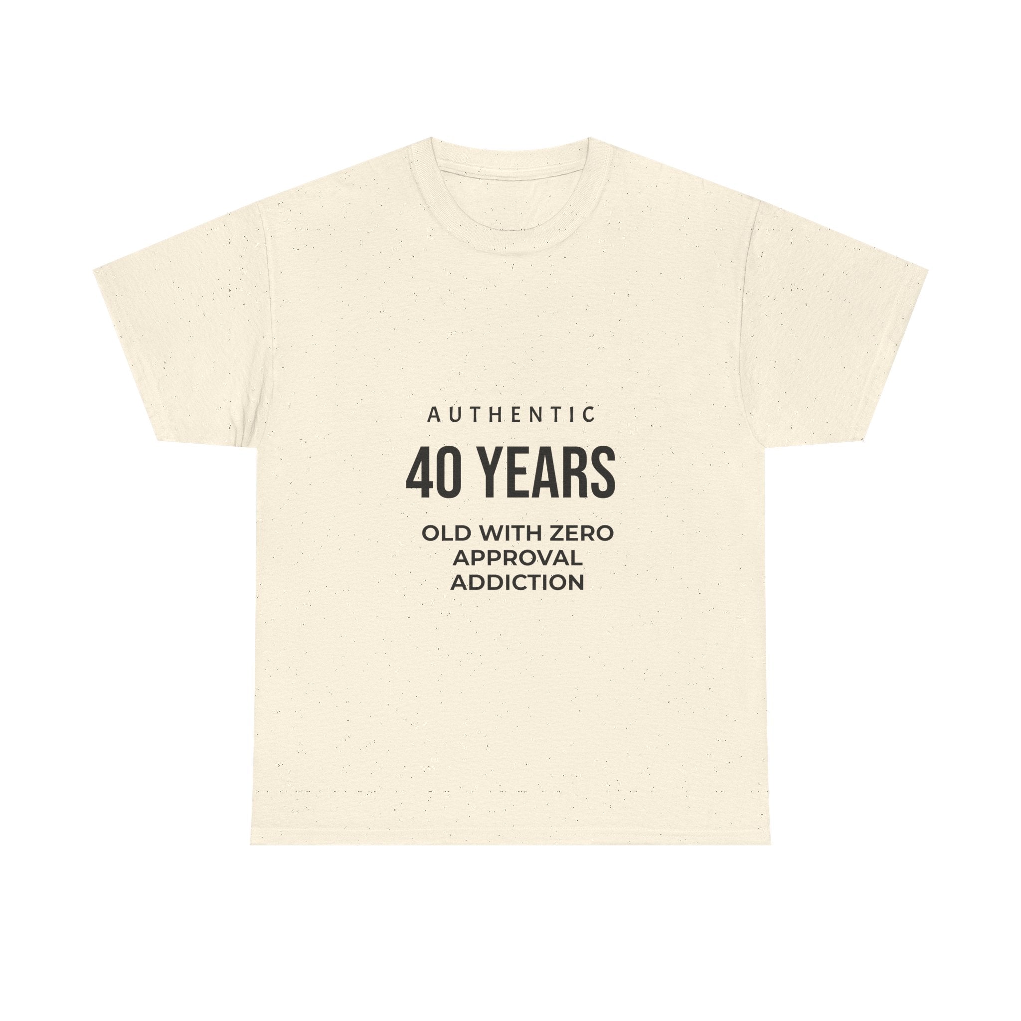 40 Years Old With Zero Approval Addiction T-Shirt — Funny 40th Birthday Tee