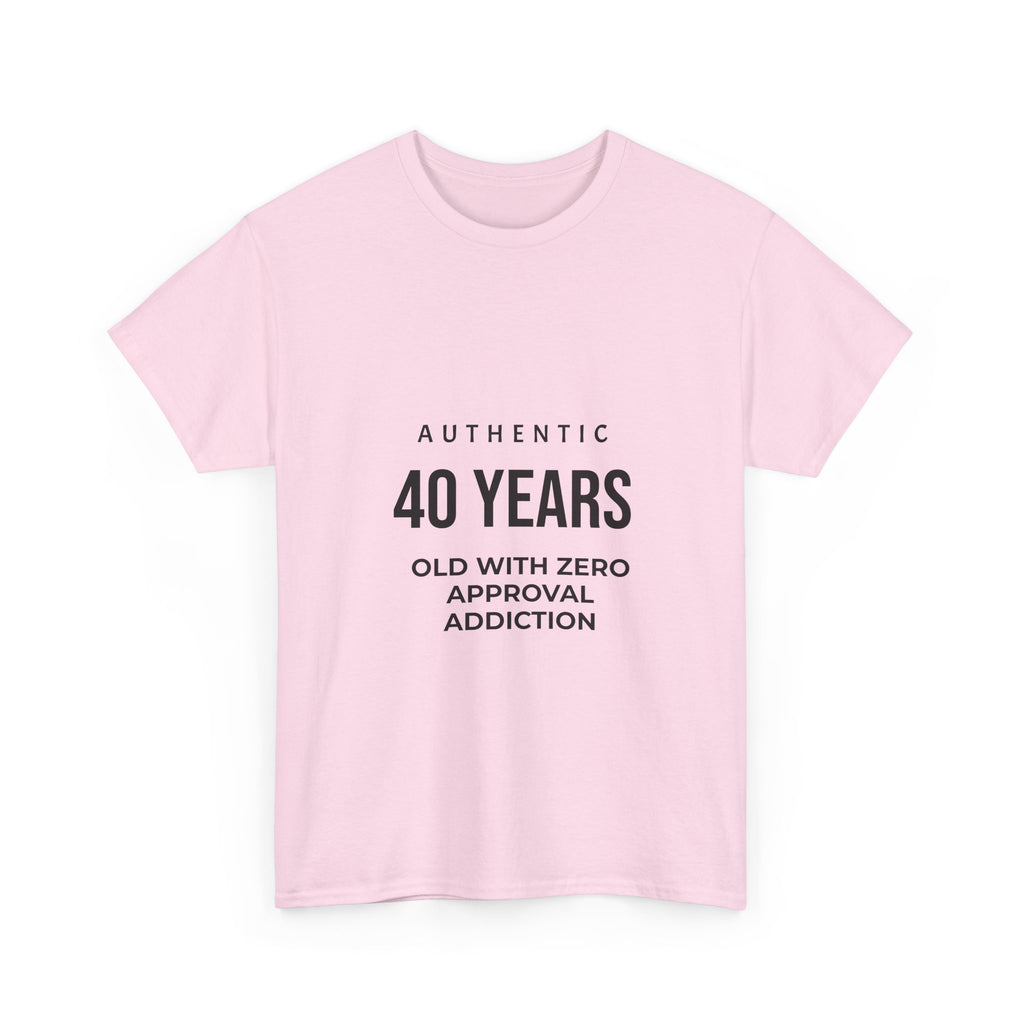 40 Years Old With Zero Approval Addiction T-Shirt — Funny 40th Birthday Tee