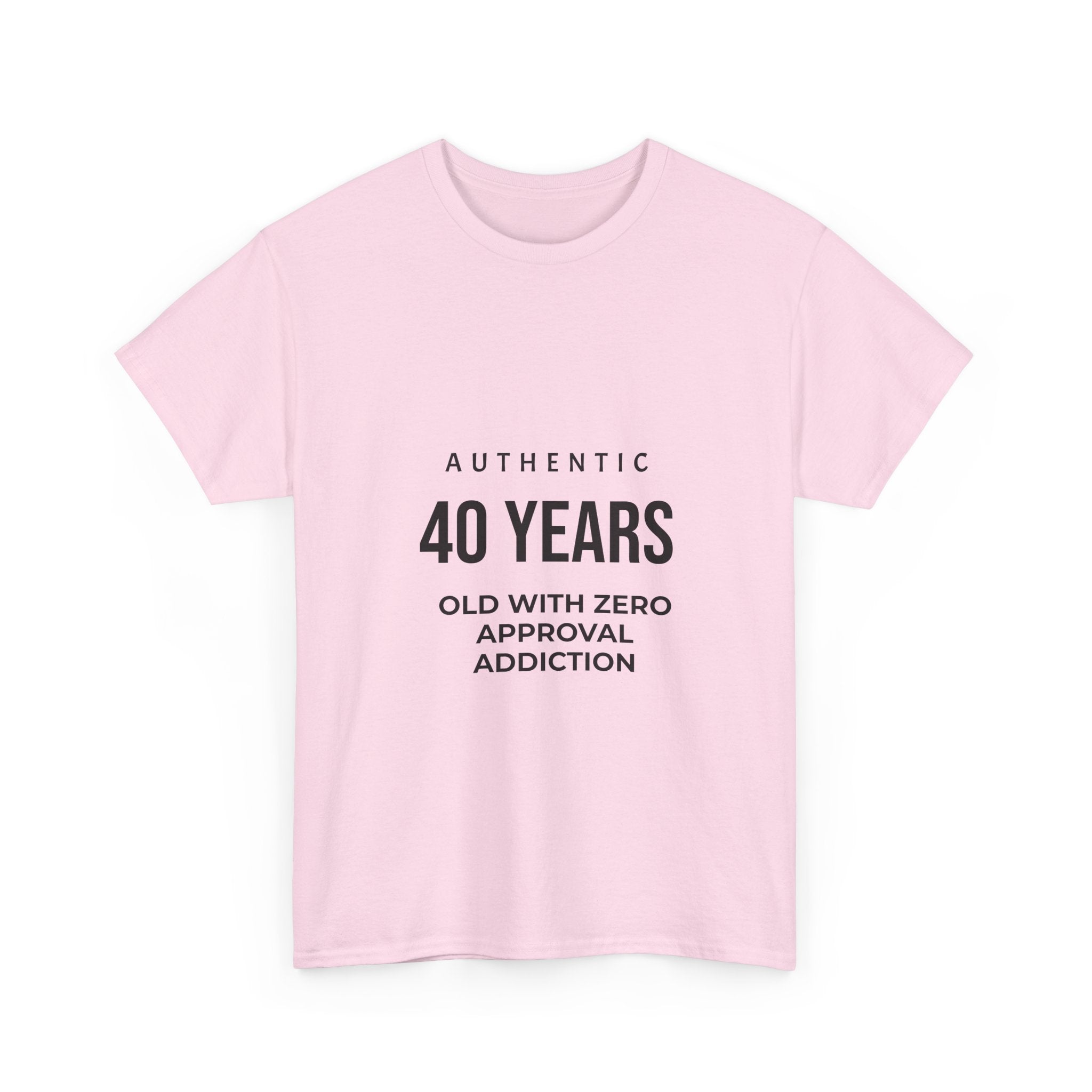 40 Years Old With Zero Approval Addiction T-Shirt — Funny 40th Birthday Tee
