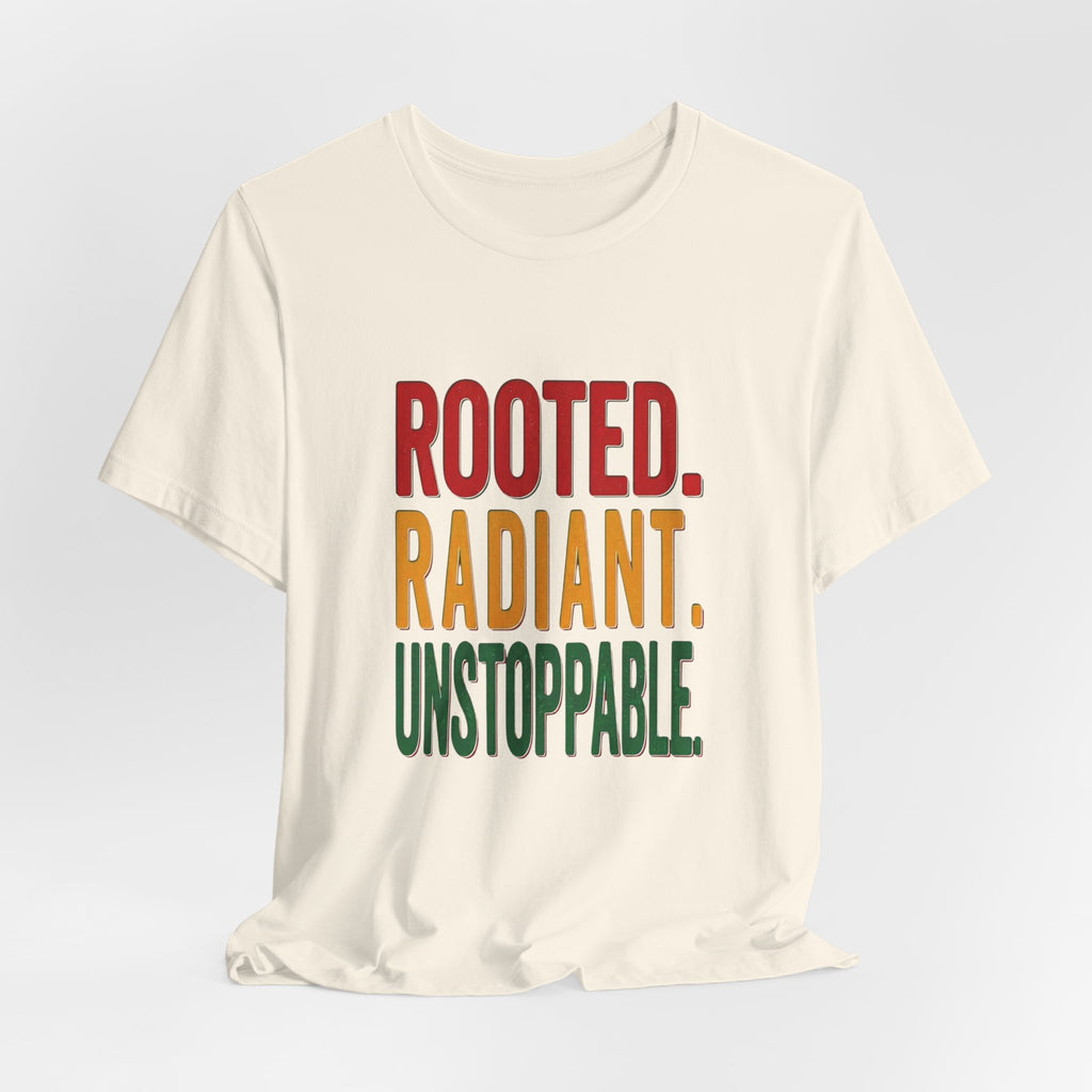 Rooted Radiant Unstoppable T-Shirt | Juneteenth Pan-African Colors, 1865 Freedom Pride