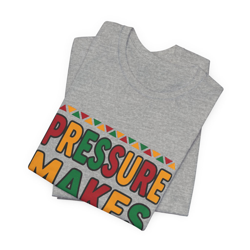 Pressure Makes Legends T-Shirt | Juneteenth Pan-African Colors, Freedom Message