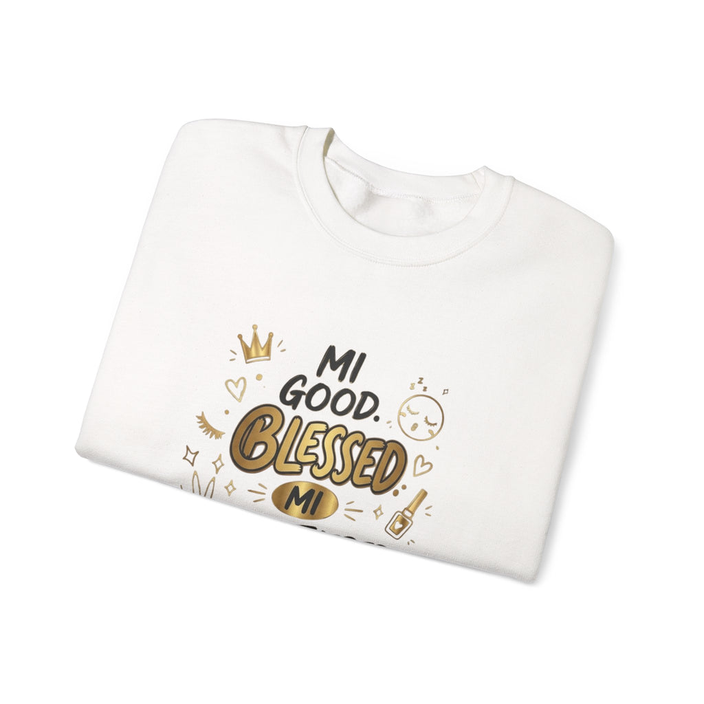 Mi Blessed Sweatshirt — "Mi Good. Blessed. Mi Unbothered." Graphic Crewneck