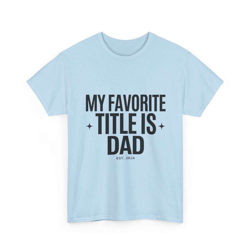 Dad T-Shirt — "My Favorite Title Is Dad" Father's Day Tee
