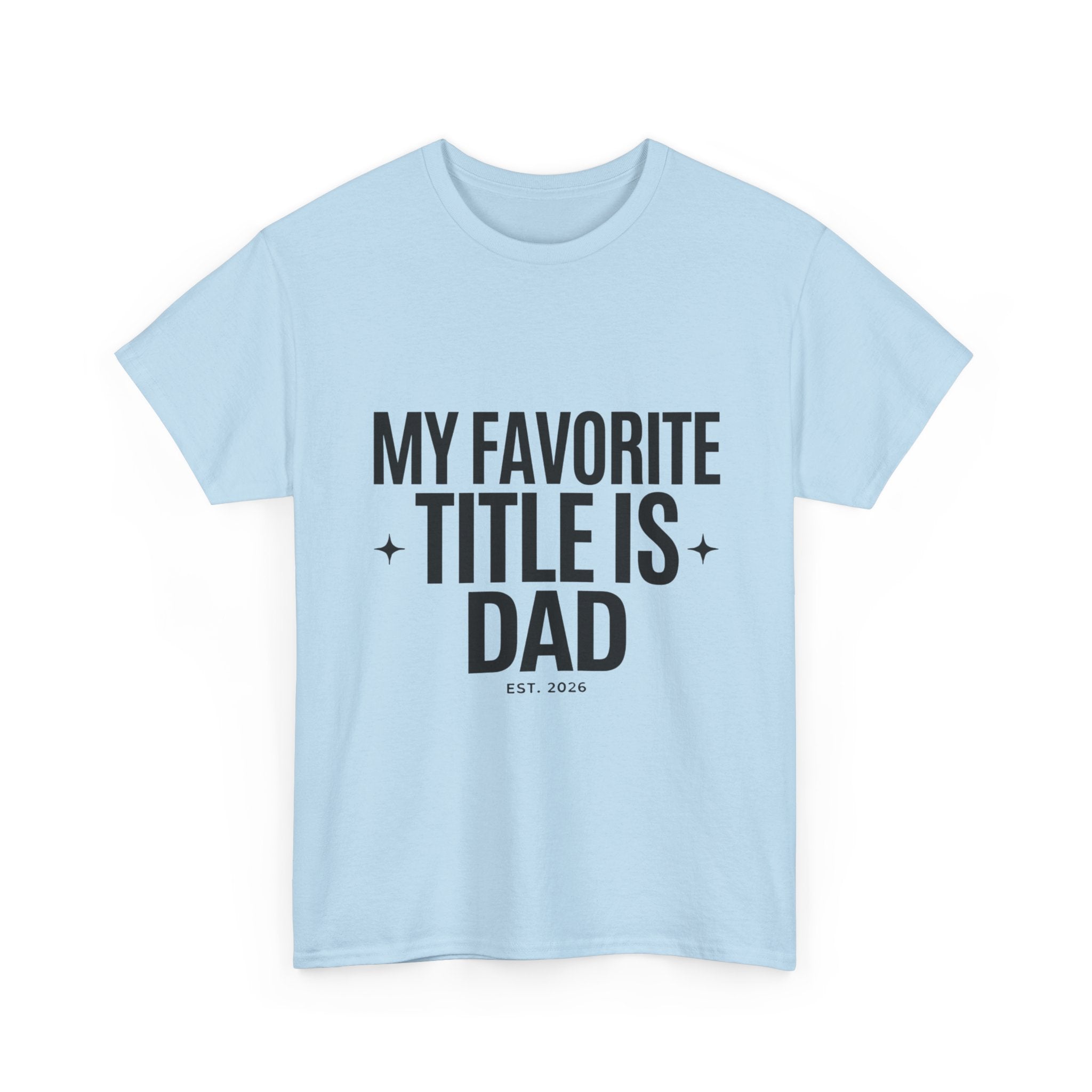 Dad T-Shirt — "My Favorite Title Is Dad" Father's Day Tee