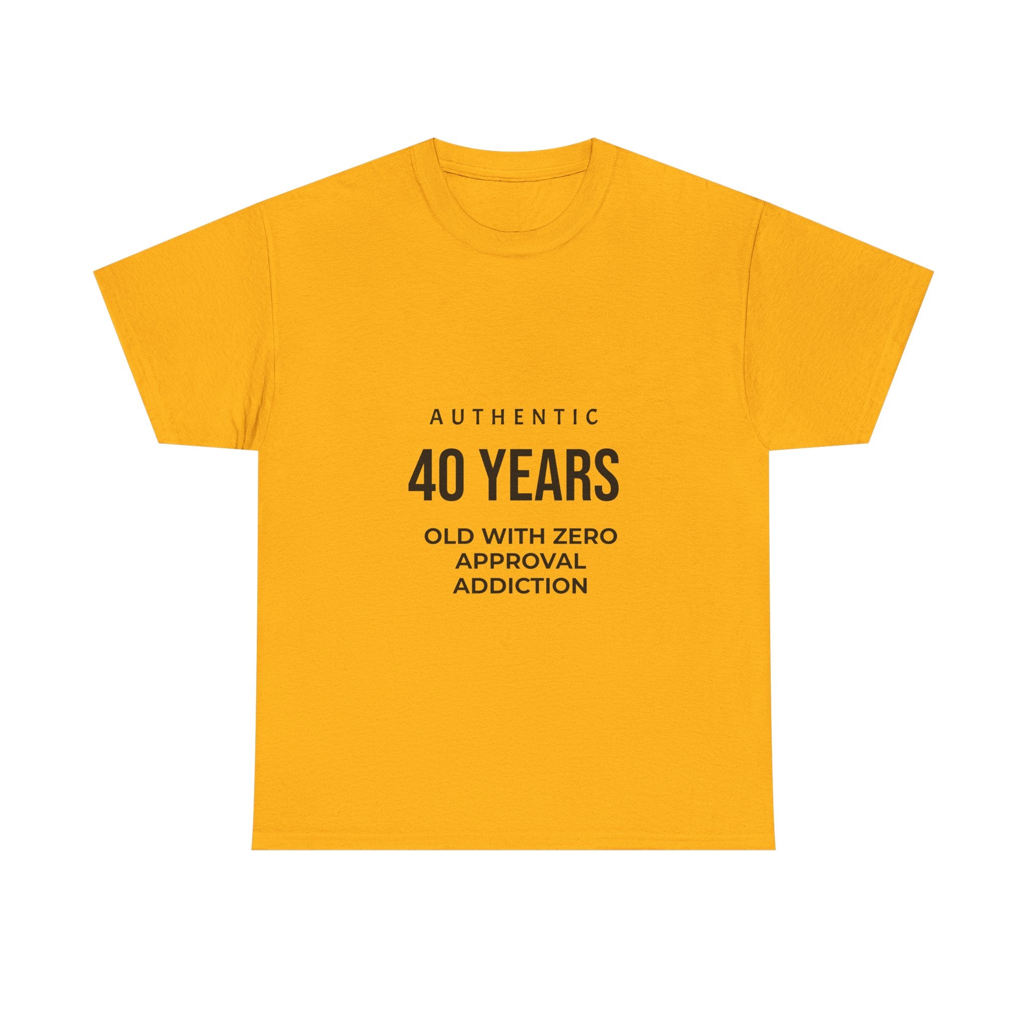 40 Years Old With Zero Approval Addiction T-Shirt — Funny 40th Birthday Tee