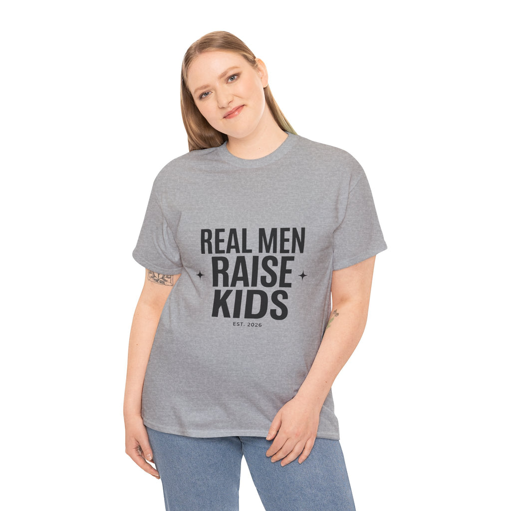 Real Men Raise Kids T-Shirt — Fatherhood Dad Pride Tee