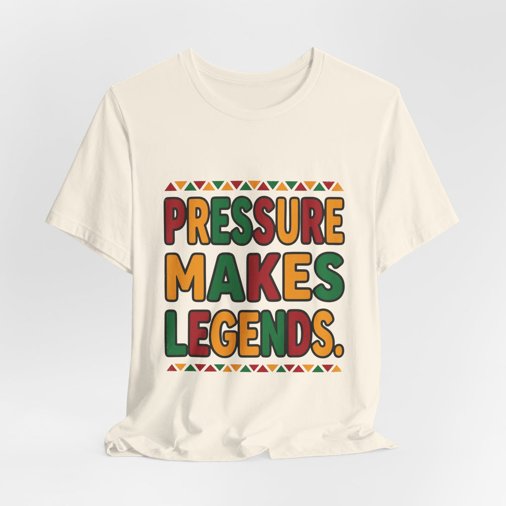 Pressure Makes Legends T-Shirt | Juneteenth Pan-African Colors, Freedom Message