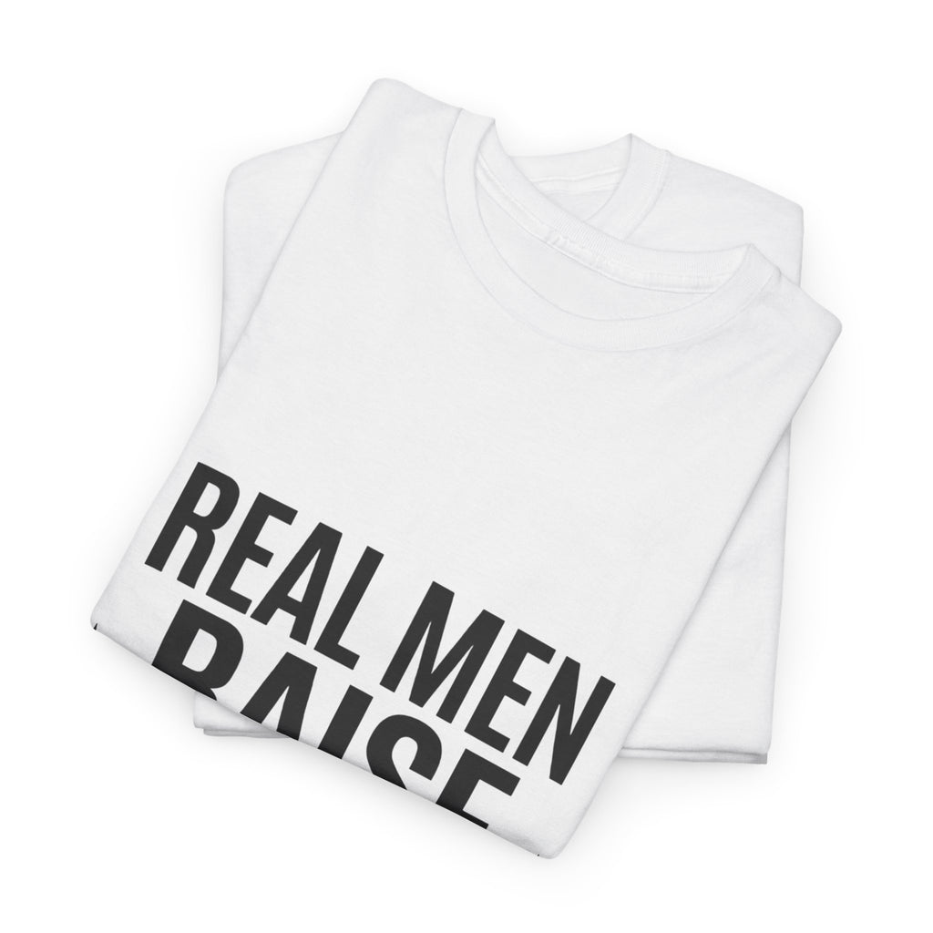 Real Men Raise Kids T-Shirt — Fatherhood Dad Pride Tee