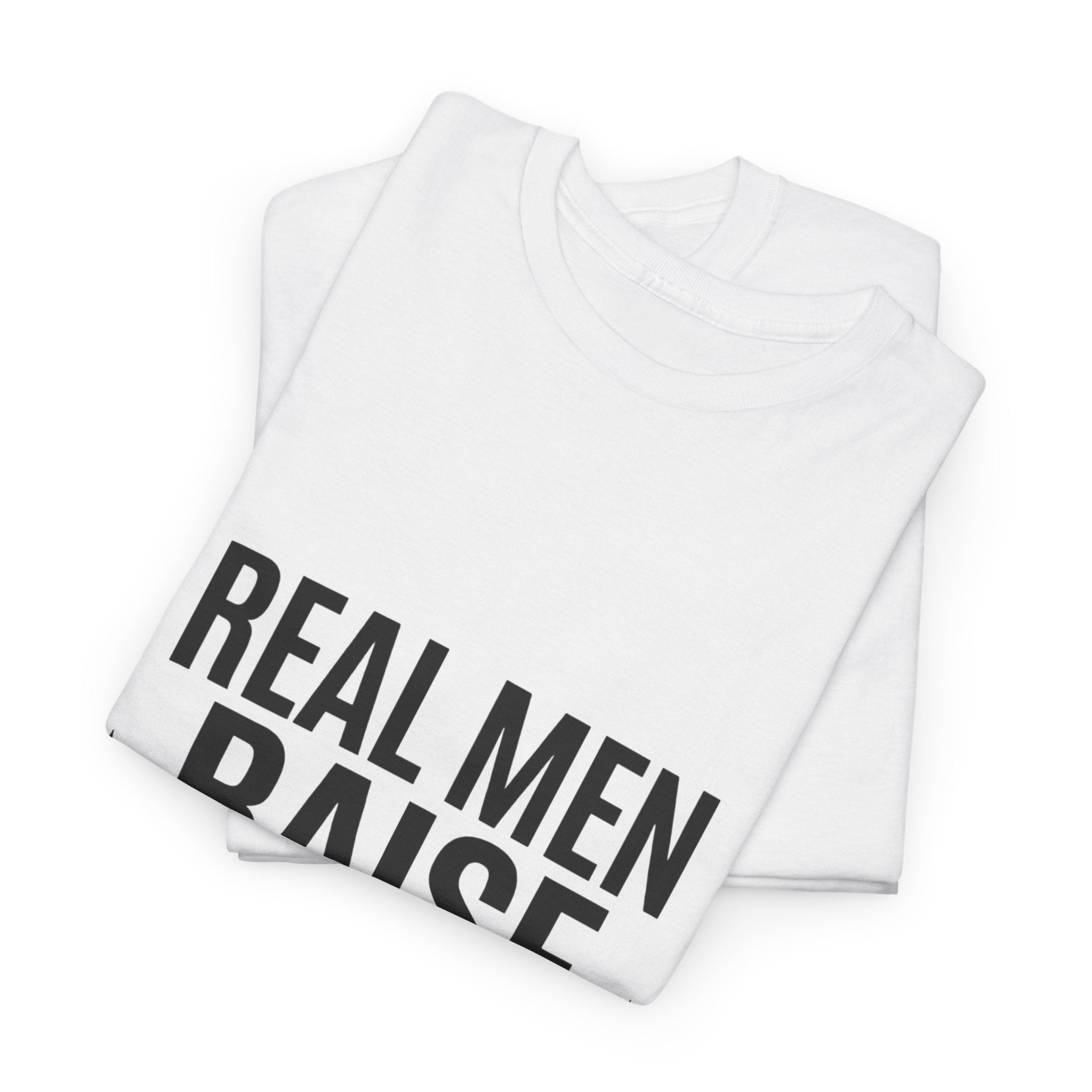 Real Men Raise Kids T-Shirt — Fatherhood Dad Pride Tee