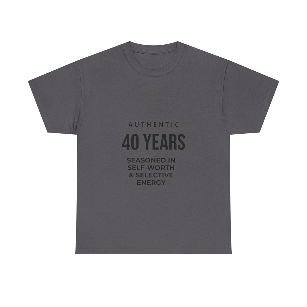 40 Years Authentic Tee — "Seasoned in Self-Worth & Selective Energy" Birthday Shirt