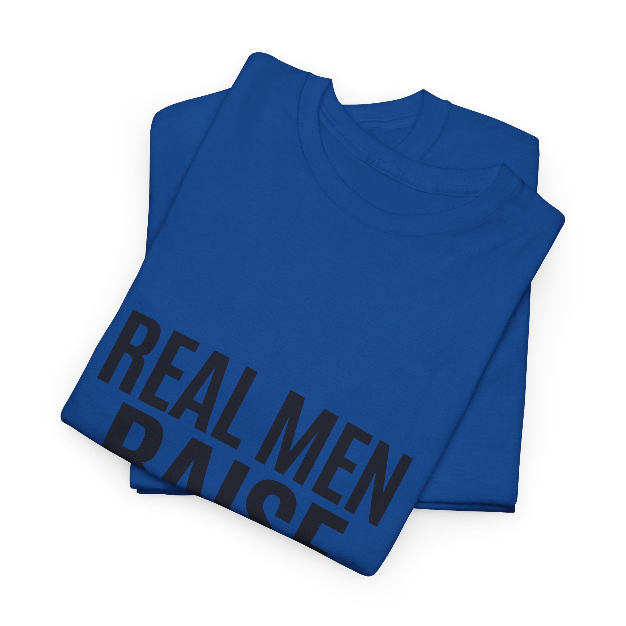 Real Men Raise Kids T-Shirt — Fatherhood Dad Pride Tee