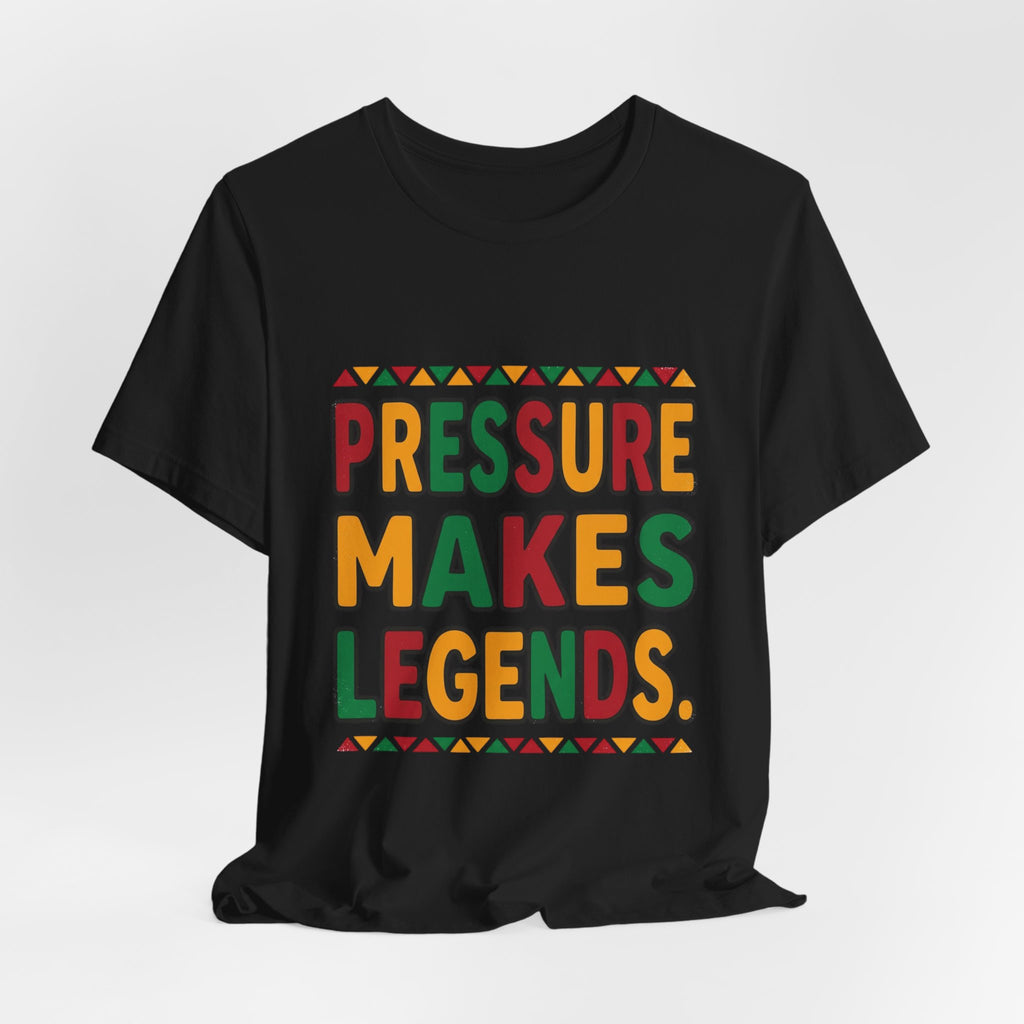 Pressure Makes Legends T-Shirt | Juneteenth Pan-African Colors, Freedom Message