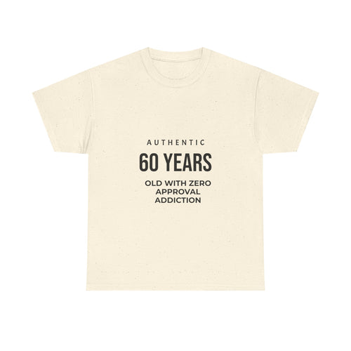 60 Years Old With Zero Approval Addiction T-Shirt